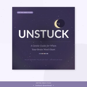 Pode incluir: Um gráfico digital quadrado com um fundo estrelado roxo escuro e uma lua crescente. O texto diz: DRIFTING MINDS STUDIO, UNSTUCK, A Gentle Guide for When Your Brain Won't Start, e You are not broken. You are just stuck - and stuck can move.