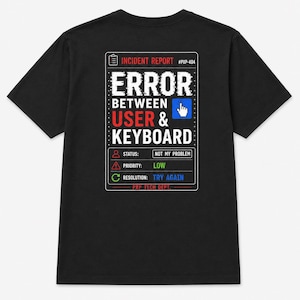 T-Shirt mit Benutzer- und Tastaturfehler | Tech-Humor: IT-Vorfallsbericht