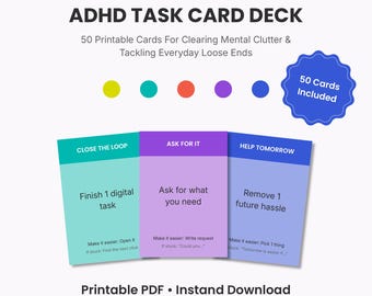 May include: An ADHD task card deck featuring 50 printable cards. The text reads ADHD TASK CARD DECK, 50 Printable Cards For Clearing Mental Clutter & Tackling Everyday Loose Ends, and 50 Cards Included. Three sample cards are shown in teal, purple, and blue.