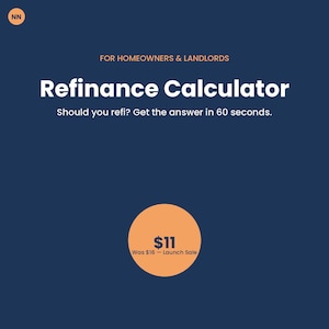 May include: A dark blue digital graphic with the text NN in a circle, FOR HOMEOWNERS & LANDLORDS, Refinance Calculator, and Should you refi? Get the answer in 60 seconds. An orange circle contains the text $11 and Was $16 - Launch Sale.