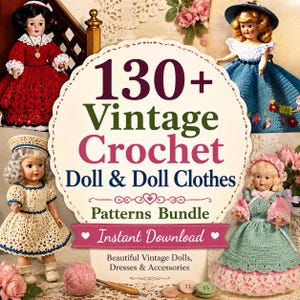 May include: A digital pattern bundle titled 130+ Vintage Crochet Doll & Doll Clothes Patterns Bundle Instant Download. The cover features four dolls wearing crocheted dresses, a pink ball of yarn, a crochet hook, and several buttons.