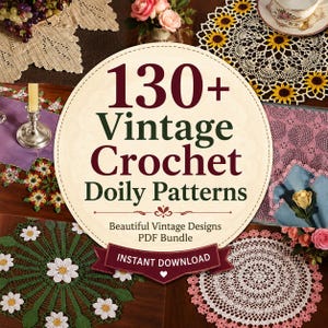 May include: A digital collection titled 130+ Vintage Crochet Doily Patterns, featuring a central circular graphic with dark red and green text. The background displays various crocheted doilies in white, pink, green, and yellow floral designs.