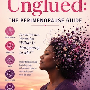 May include: Book cover titled "Coming Unglued: The Perimenopause Guide" featuring a woman with a sunset background. The cover includes text about mood swings, brain fog, rage, sleep issues, and hormonal health.