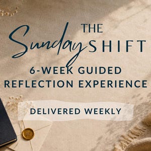May include: A serene image featuring a cup of tea, a dark blue journal with a gold pen, and an envelope sealed with wax. Text overlay reads "The Sunday Shift, 6-Week Guided Reflection Experience, Delivered Weekly."