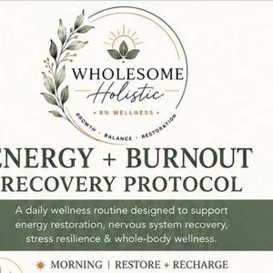May include: A document titled Wholesome Holistic RN Wellness Energy + Burnout Recovery Protocol. It features a circular logo with a leaf sprig and sun icon, followed by text describing a daily wellness routine for energy and stress resilience.