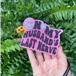 On My Husband&#39;s Last Nerve Freshie