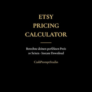 May include: A digital document titled ETSY PRICING CALCULATOR in gold text on a black background. The text includes Berechne deinen perfekten Preis, 10 Seiten, Instant Download, and the brand name CashPromptStudio in a clean, sans-serif font.