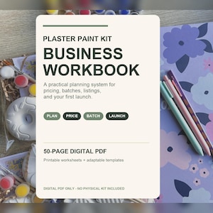 May include: A 50-page digital PDF business workbook for a plaster paint kit. The cover features the text PLASTER PAINT KIT BUSINESS WORKBOOK, a planning system description, and buttons labeled PLAN, PRICE, BATCH, LAUNCH. It includes printable worksheets and adaptable templates.
