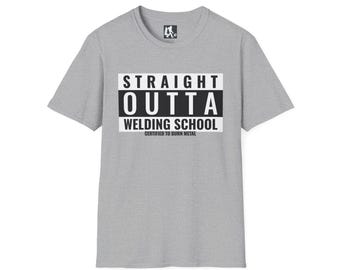 Straight Outta Welding School T-Shirt | Certified to Burn Metal Welder Graphic Tee