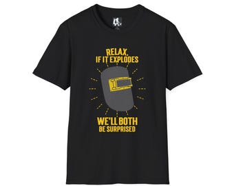 Funny Arc Welding T-Shirt | Relax If It Explodes Sarcastic Welder Humor