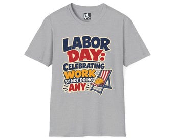 Labor Day T-Shirt: Celebrating Work By Not Doing Any, Three-Day Weekend Humor