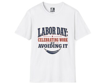 Labor Day T-Shirt | Celebrating Work By Avoiding It | Holiday Humor Tee