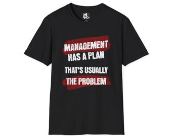 Management Has A Plan That's Usually The Problem Auto Worker Funny Factory Shirt