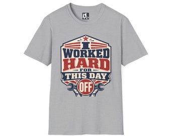 I Worked Hard for This Day Off T-Shirt | American Worker Humor Graphic Tee