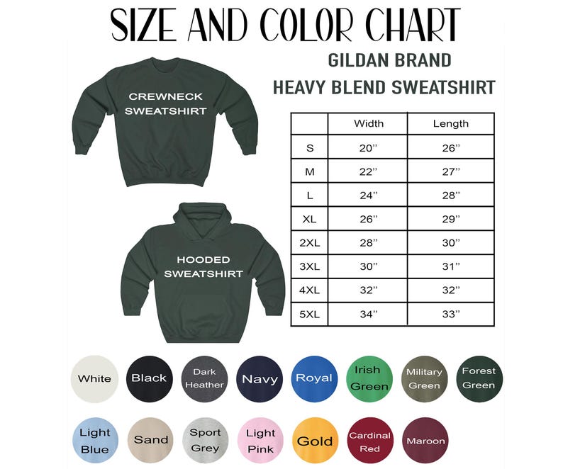 May include: Size and color chart for Gildan brand heavy blend sweatshirts. The chart shows the width and length measurements in inches for sizes S through 5XL.  The chart also shows a variety of color options for the sweatshirts, including white, black, dark heather, navy, royal, Irish green, military green, forest green, light blue, sand, sport grey, light pink, gold, cardinal red, and maroon.