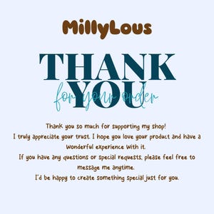 May include: A light blue thank you card featuring the brown text MillyLous at the top, followed by the dark teal text THANK YOU with the light teal script text for your order underneath. The card includes a message of appreciation in brown text.