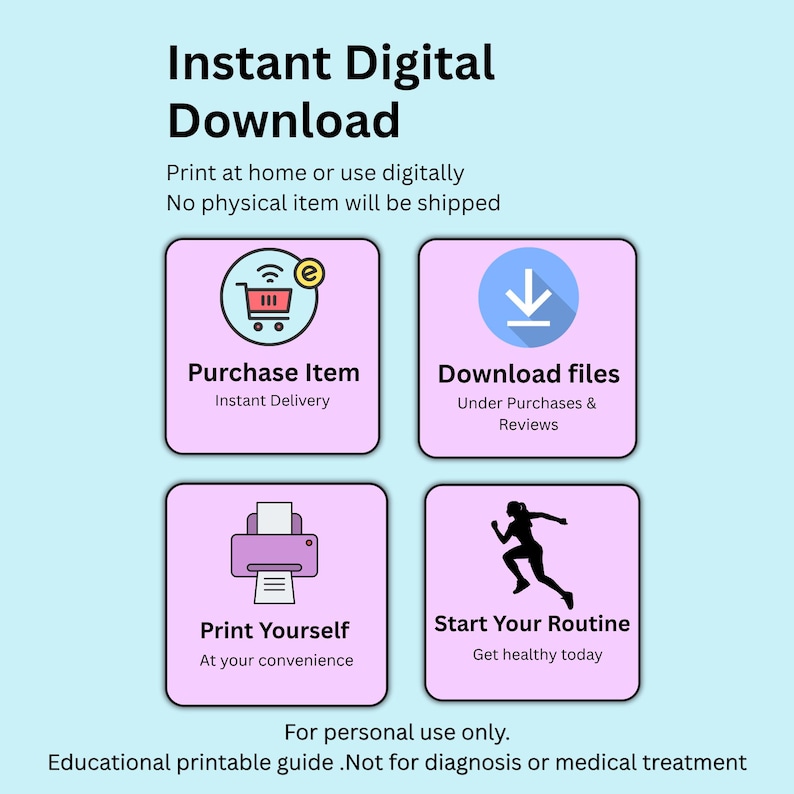 May include: An informational graphic titled Instant Digital Download with four light purple squares. Icons show a shopping cart, a download arrow, a printer, and a person running. Text includes Purchase Item, Download files, Print Yourself, and Start Your Routine.