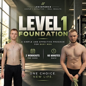 May include: A fitness program advertisement titled LEVEL 1 FOUNDATION, featuring two shirtless individuals in a gym. Text includes LEGIOFORCE, SIMPLE EFFECTIVE REAL RESULTS, A SIMPLE AND EFFECTIVE PROGRAM FOR BUSY MEN, 2 WORKOUTS PER WEEK, 60 MINUTES EACH, and ONE CHOICE. NEW LIFE.