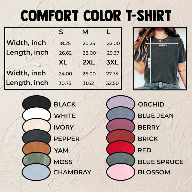May include: A Comfort Color t-shirt size chart with width and length measurements in inches for sizes S to 3XL. Includes a visual guide on a t-shirt and a list of color options: black, white, ivory, pepper, yam, moss, chambray, orchid, blue jean, berry, brick, red, blue spruce, and blossom.