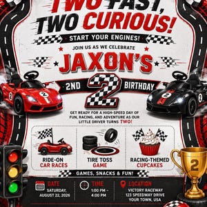 May include: A race car themed birthday invitation featuring the text TWO FAST, TWO CURIOUS! JAXON'S 2ND BIRTHDAY. The design includes red and black toy cars, a traffic light, a gold trophy, a helmet, and checkered flags on a white background.