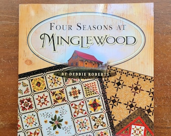 Four Seasons at MINGLEWOOD Quilt Pattern Book - by Debbie Roberts - c. 2011 - Full Color Patterns - Includes 2 BOM Quilts + 7 Others