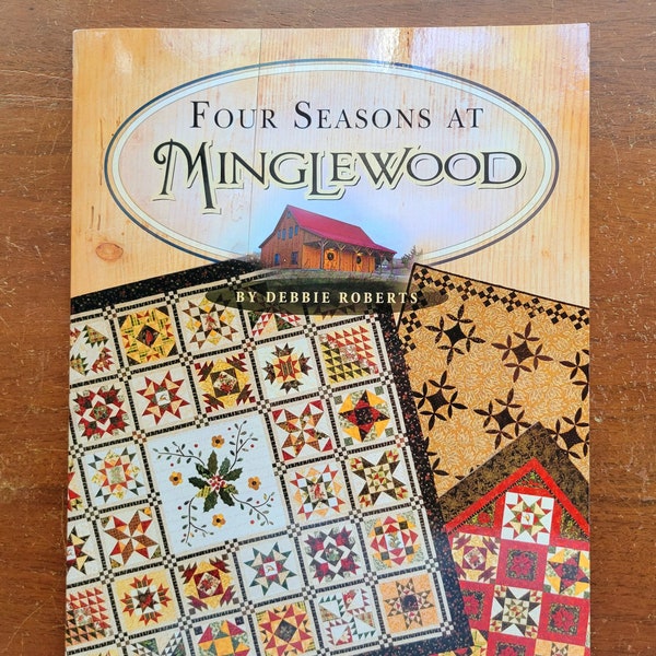 Four Seasons at MINGLEWOOD Quilt Pattern Book - by Debbie Roberts - c. 2011 - Full Color Patterns - Includes 2 BOM Quilts + 7 Others