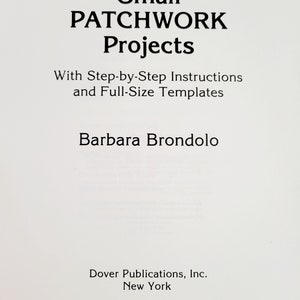 May include: A book cover with the title "Small PATCHWORK Projects" in large, bold, black letters. Below the title are the words "With Step-by-Step Instructions and Full-Size Templates." The author's name, Barbara Brondolo, is also displayed.