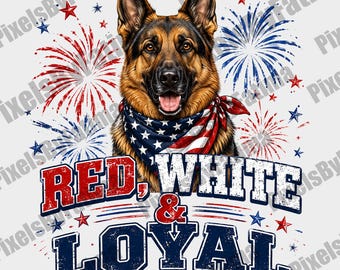 Red White & Loyal German Shepherd PNG, Patriotic Dog Digital Download, 4th of July German Shepherd Shirt Design