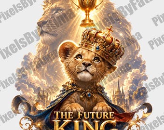 The Future King Lion PNG, Royal Lion Digital Download, Fantasy Lion Mascot Shirt Design, King Crown PNG for Sublimation