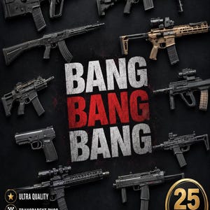 May include: A collection of various black and tan firearms arranged around the central text BANG BANG BANG. The image includes rifles, submachine guns, and a pistol, with a gold circular badge in the corner stating 25 PREMIUM WEAPONS.