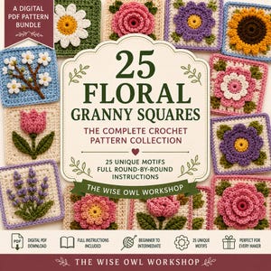 May include: A digital PDF pattern bundle titled 25 Floral Granny Squares, The Complete Crochet Pattern Collection by The Wise Owl Workshop. The image displays various crocheted square motifs featuring colorful flowers like daisies, roses, and tulips.