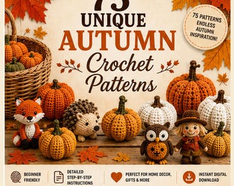 May include: A digital guide titled 75 UNIQUE AUTUMN Crochet Patterns featuring illustrations of crocheted pumpkins, a fox, a hedgehog, an owl, and a scarecrow. The design includes autumn leaves, a wicker basket, and text icons for instructions.