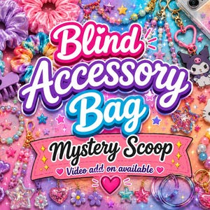 May include: A collection of colorful accessories including fabric scrunchies, beaded bracelets, star and heart-shaped keychains, and a purple hair claw. The text Blind Accessory Bag Mystery Scoop Video add on available is centered over the items.