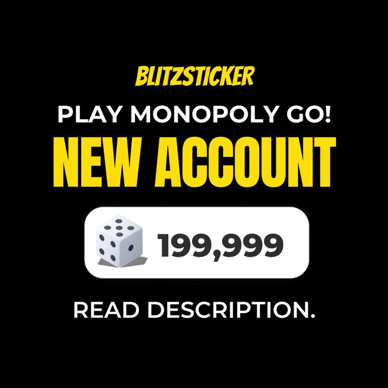 Puede incluir: Un gr&aacute;fico negro con el texto amarillo BLITZSTICKER, texto blanco PLAY MONOPOLY GO! y texto amarillo grande NEW ACCOUNT. Un rect&aacute;ngulo blanco redondeado contiene un icono de dado junto al n&uacute;mero 199,999. Debajo est&aacute; el texto READ DESCRIPTION.