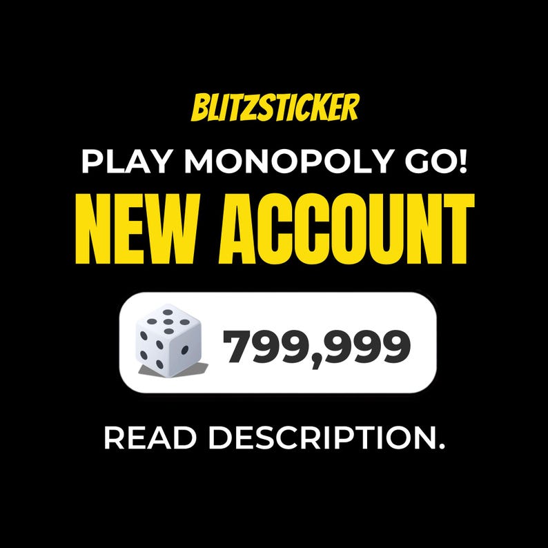 Puede incluir: Un gr&aacute;fico negro con texto amarillo que dice BLITZSTICKER, texto blanco que dice PLAY MONOPOLY GO! y texto amarillo grande que dice NEW ACCOUNT. Un rect&aacute;ngulo blanco redondeado contiene un dado de seis caras y el n&uacute;mero 799,999. READ DESCRIPTION.