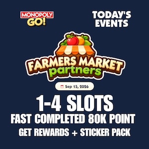 May include: A Monopoly GO! digital graphic for Farmers Market Partners event on Sep 15, 2026. It features a market stall icon with produce, text reading 1-4 SLOTS, FAST COMPLETED 80K POINT, and GET REWARDS + STICKER PACK on a dark blue background.