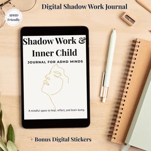 May include: A digital tablet displaying a journal titled Shadow Work & Inner Child Journal for ADHD Minds with a gold line art profile illustration. The screen includes the text A mindful space to heal, reflect, and brain dump. Bonus Digital Stickers.
