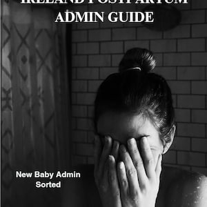 May include: A black and white informational guide titled IRELAND POSTPARTUM ADMIN GUIDE. The text New Baby Admin Sorted appears below the title, followed by The step-by-step guide every new Irish parent needs, no jargon, no confusion, just clear instructions.