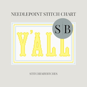 May include: A needlepoint stitch chart featuring the yellow pixelated text Y'ALL centered within a rectangular frame with light blue and yellow borders. The text NEEDLEPOINT STITCH CHART and STITCHESBYBTCHES appear above and below the design.