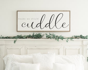 Maybe We Should Cuddle Sign, Above The Bed, Bedroom Sign, Master Bedroom Sign, Framed Sign, Modern Farmhouse Decor, Large Sign, Cuddle Sign