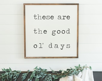 These Are The Good Ol Days Framed Wood Sign, Rustic Home Decor, Farmhouse Style, Wall Decor, Large Custom Sign