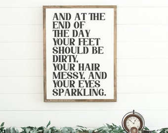 And At The End Of The Day Sign, Dirty Feet Messy Hair Eyes Sparkling, Wood Sign, Framed Wall Art, Hand Painted Wood Sign, Wall Decor