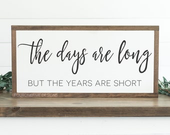 The Days Are Long But The Years Are Short, Framed Wood Sign, Rustic Home Decor, Farmhouse Style, Wall Decor, Custom Sign