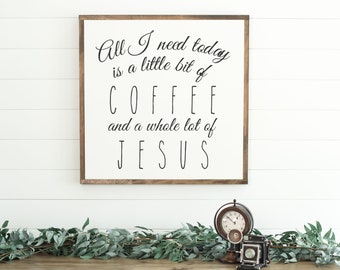 All I Need Today Is A Little Bit Of Coffee And A Whole Lot Of Jesus, Framed Wood Sign, Rustic Home Decor, Farmhouse Style, Wall Decor