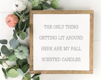 The Only Thing Getting Lit Are My Fall Candles, Framed Wood Sign, Rustic Home Decor, Farmhouse Style, Wall Decor, Fall Sign