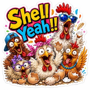 May include: A sticker featuring four cartoon chickens with wide-eyed expressions and open beaks. The text Shell Yeah!! is written in large yellow and blue letters above them. The chickens wear accessories including a blue cap, purple glasses, a pink polka-dot headband, and a blue beaded necklace, surrounded by scattered eggshells and colorful feathers.