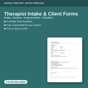 May include: A digital set of Therapist Intake and Client Forms featuring four editable Word templates for intake, consent, progress notes, and checklists. The dark teal graphic displays the text: Therapist Intake and Client Forms, 4 editable Word templates, fully customizable for your practice, print or share as PDF, and 5 files included.