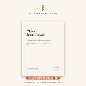 Puede incluir: Una guía digital titulada "Clean from Scratch" que ofrece instrucciones para hacer jabón en casa. La guía es para principiantes y cubre dos métodos. La imagen incluye el texto "The Diane Wellness Library" y "Instant Digital Download - PDF".