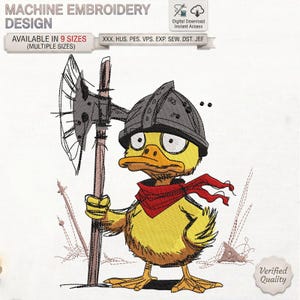 May include: A machine embroidery design featuring a yellow duckling wearing a grey helmet and a red neckerchief, holding a large grey battle axe. The text reads MACHINE EMBROIDERY DESIGN, AVAILABLE IN 9 SIZES, and lists file formats XXX, HUS, PES, VPS, EXP, SEW, DST, JEF.