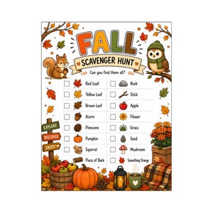 May include: A Fall Scavenger Hunt activity sheet featuring a list of items to find including a red leaf, rock, yellow leaf, stick, brown leaf, apple, acorn, flower, pinecone, grass, pumpkin, seed, squirrel, mushroom, piece of bark, and something orange.